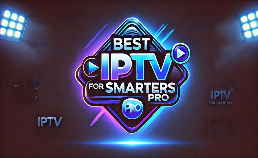 Top IPTV Providers for Smarters Pro